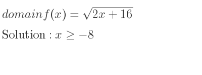 The domain of f(x)=sqrt(2x+16) is x>=-8